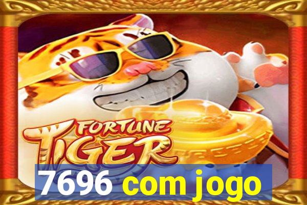 7696 com jogo